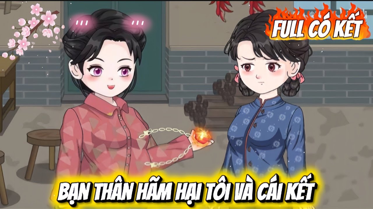 BẠN THÂN HÃM HẠI TÔI VÀ CÁI KẾT | FULL CÓ KẾT
