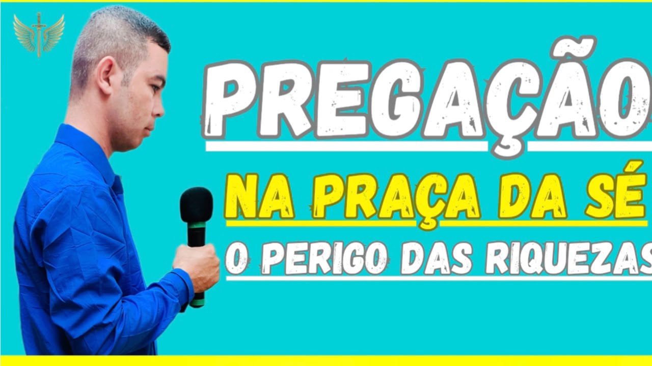 pregação na praça da Sé o perigo das riquezas