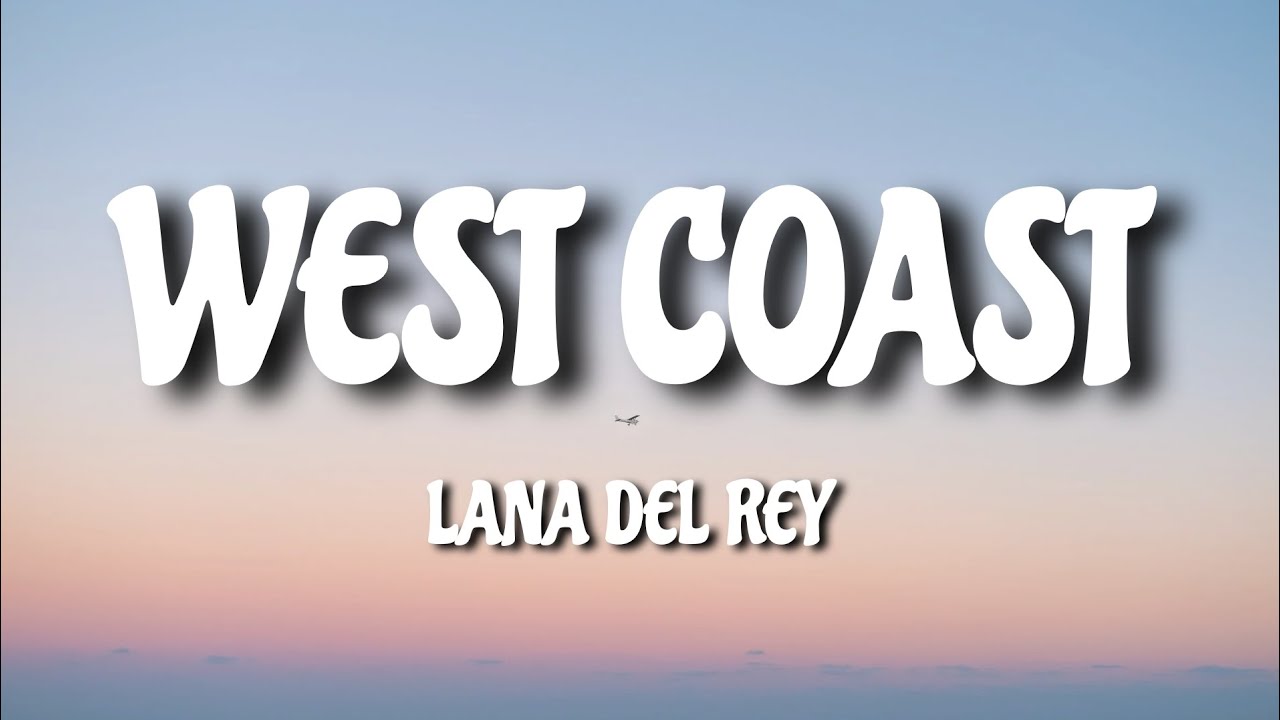Lana Del Rey - West Coast (Lyrics)🎧