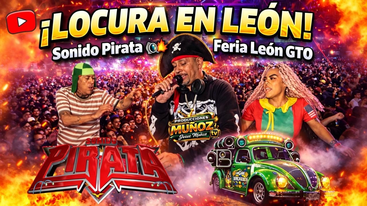🔥 Sonido Pirata REVIENTA la explanada de la Feria de Le&oacute;n GTO 💥 &iexcl;Una locura!