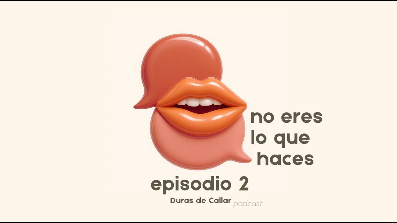 #2 - no eres lo que haces || Duras de Callar podcast