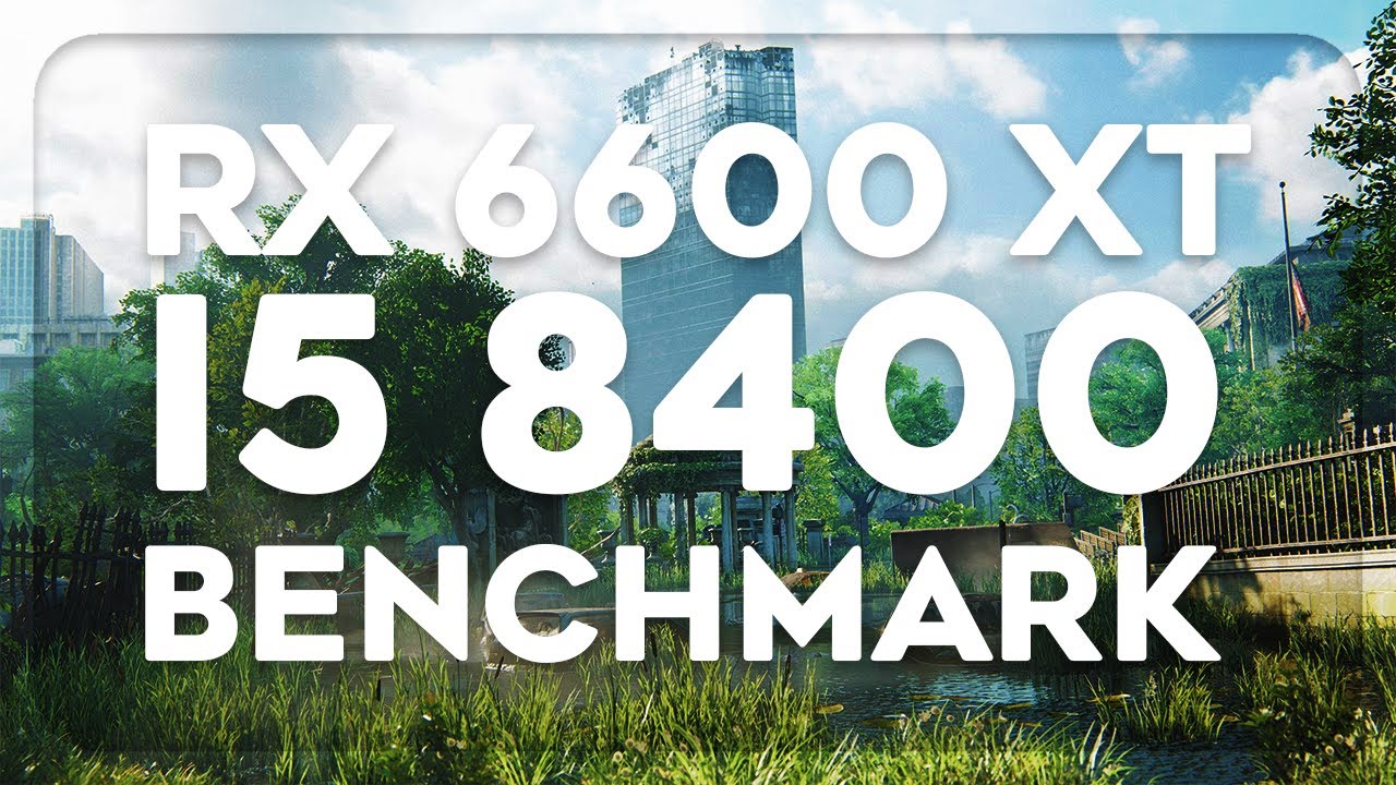 RX 6600 XT + I5 8400 Benchmark in 2023