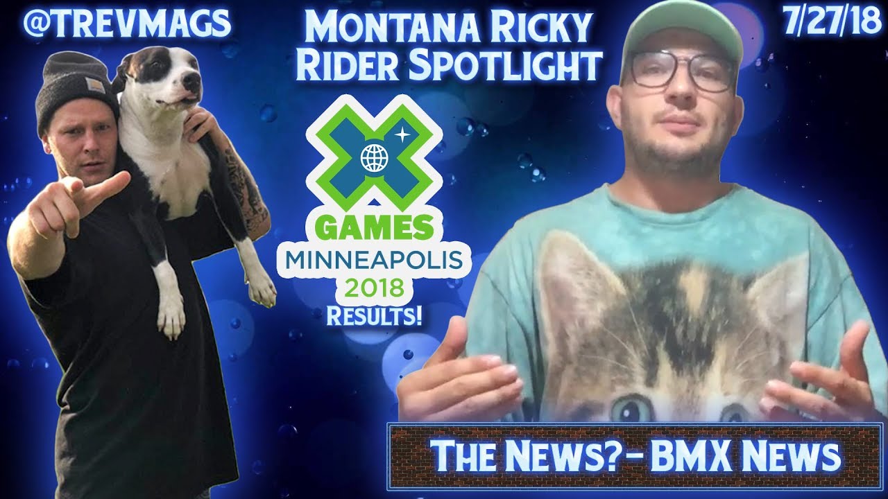 BMX News - @TrevMags Montana Ricky Rider Spotlight & X Games Results 7/27/18