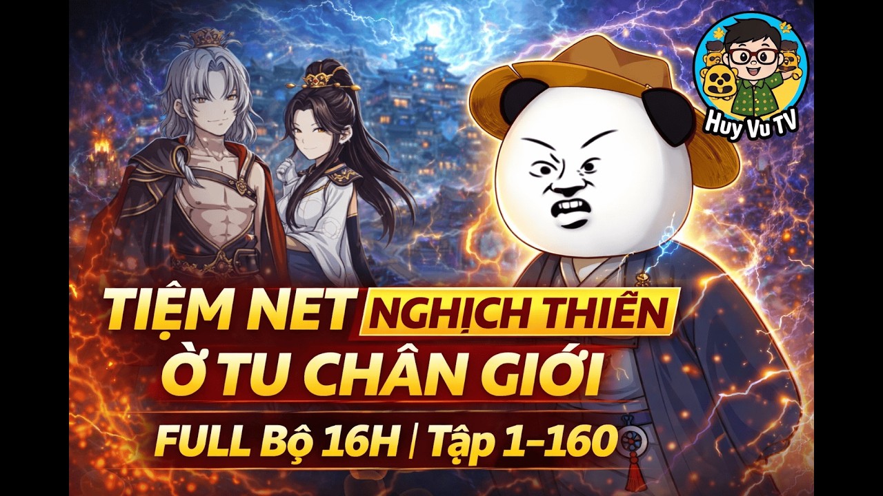 Phần 1 | Tiệm Net Nghịch Thiên Ở Tu Chân Giới | FULL Bộ 16H | Tập 1–160