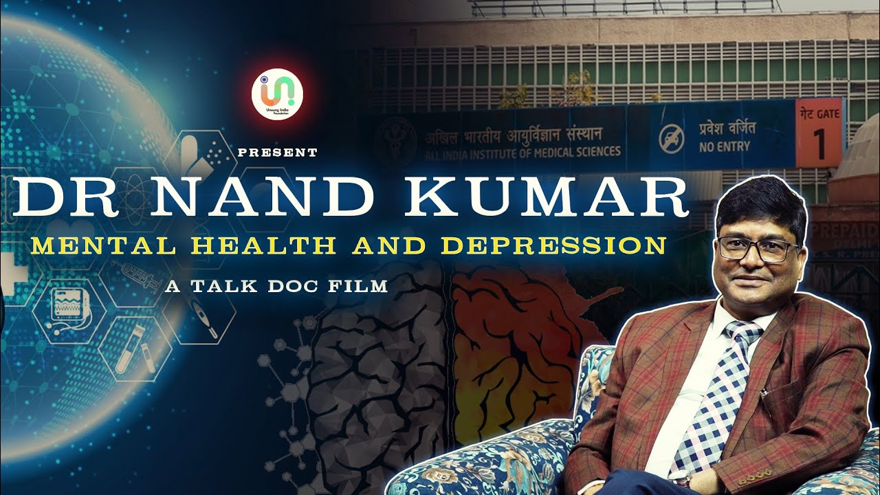 Dr. Nand Kumar I Mental Health and Depression I Unsung India Foundation
