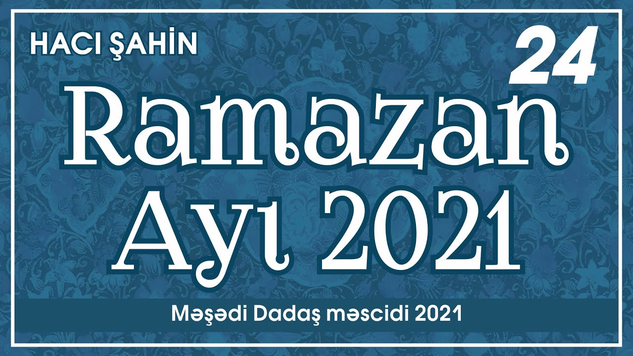 Hacı Şahin - Ramazan ayı 2021 - 24  (07.05.2021)