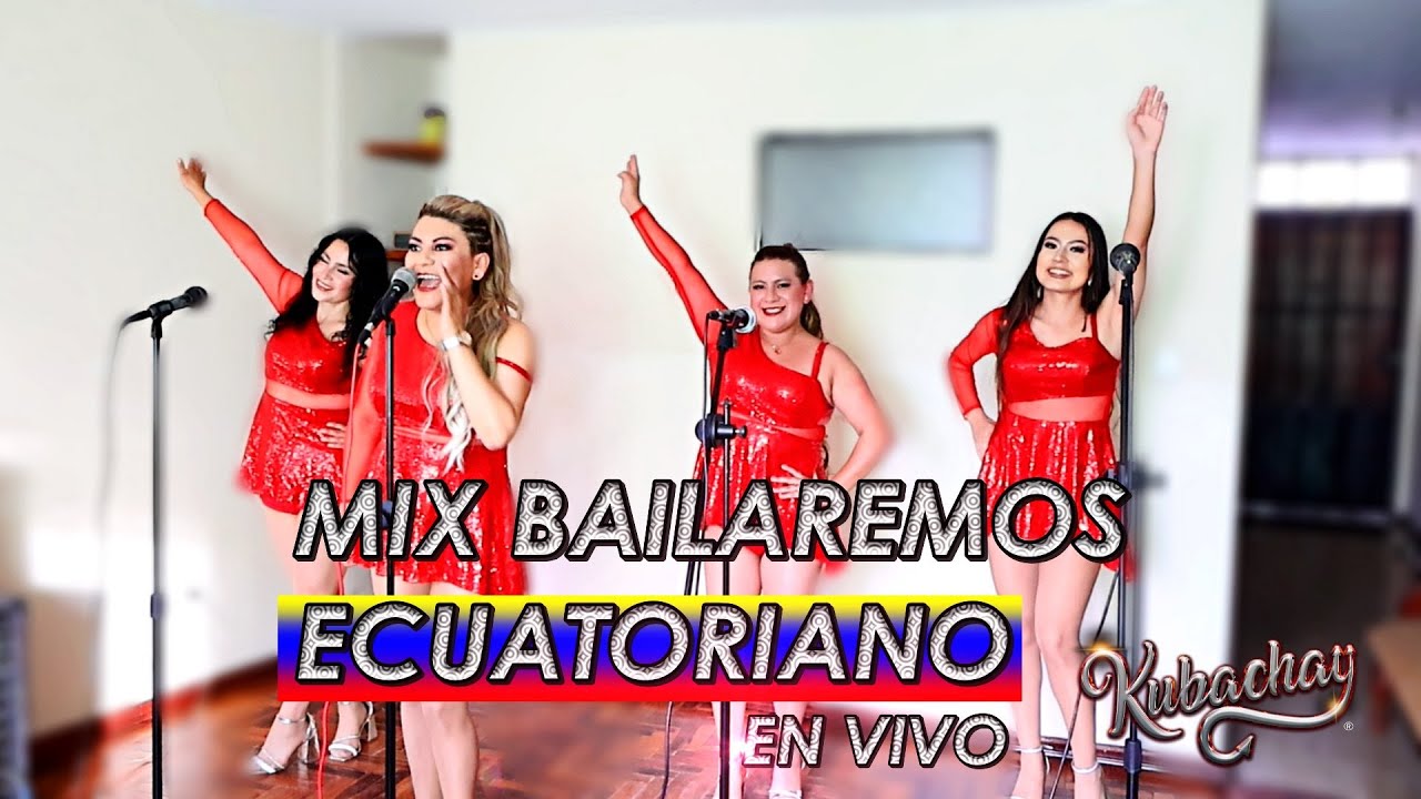 MIX BAILAREMOS ECUATORIANO GRUPO KUBACHAY EN VIVO