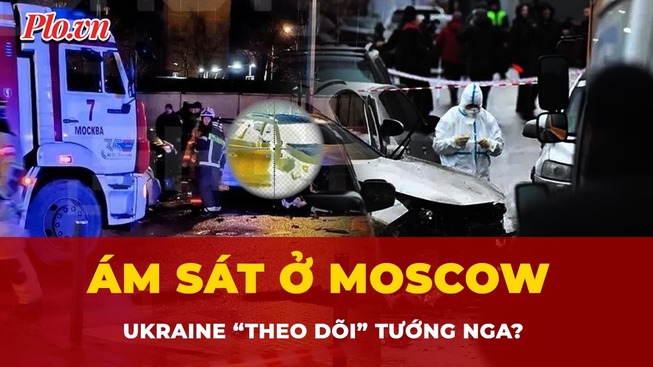 4 phát súng ở Moscow và ‘danh sách theo dõi’ tướng Nga: còn ai là mục tiêu tiếp theo?