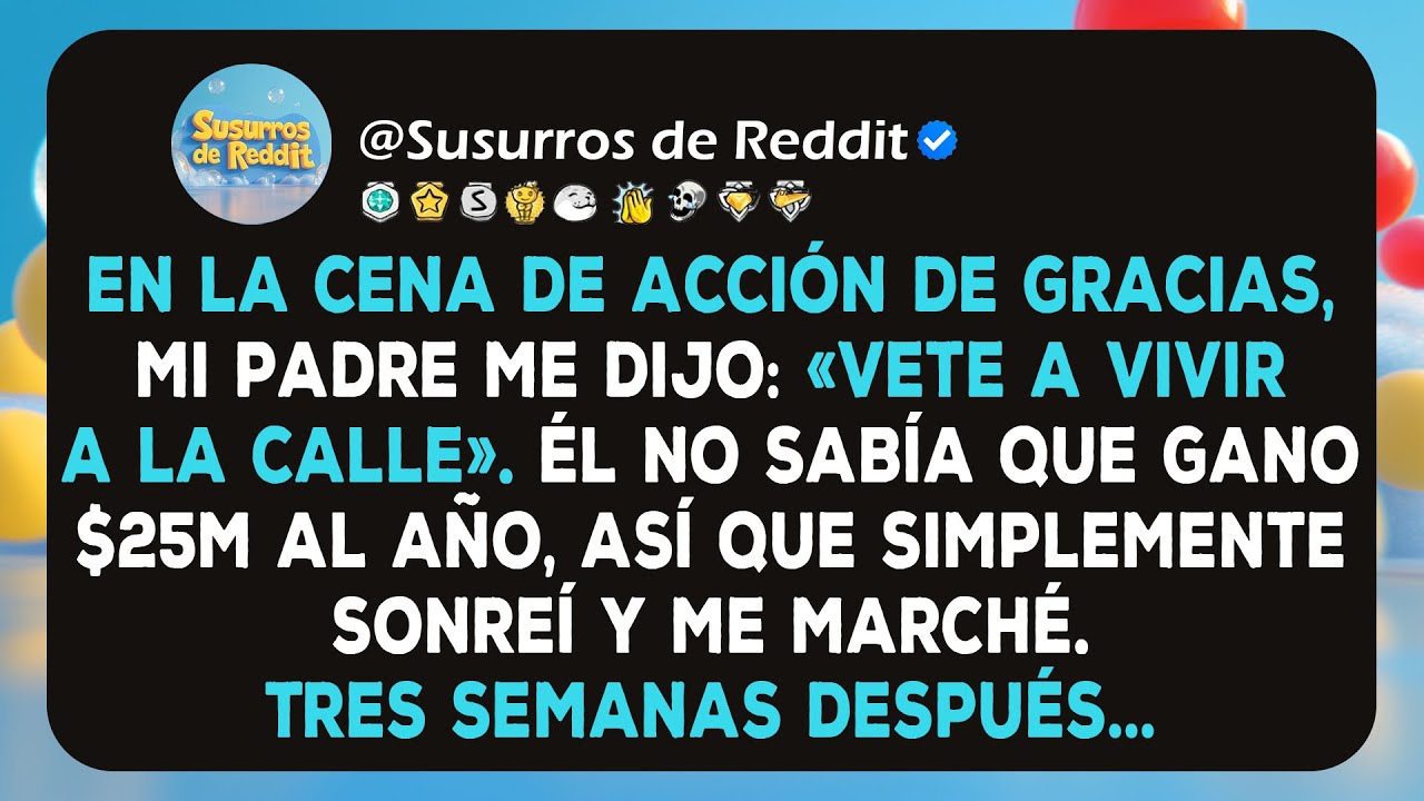 En la cena de Acción de Gracias, mi padre me dijo: «Vete a vivir a la calle». Él no sabía que gano..