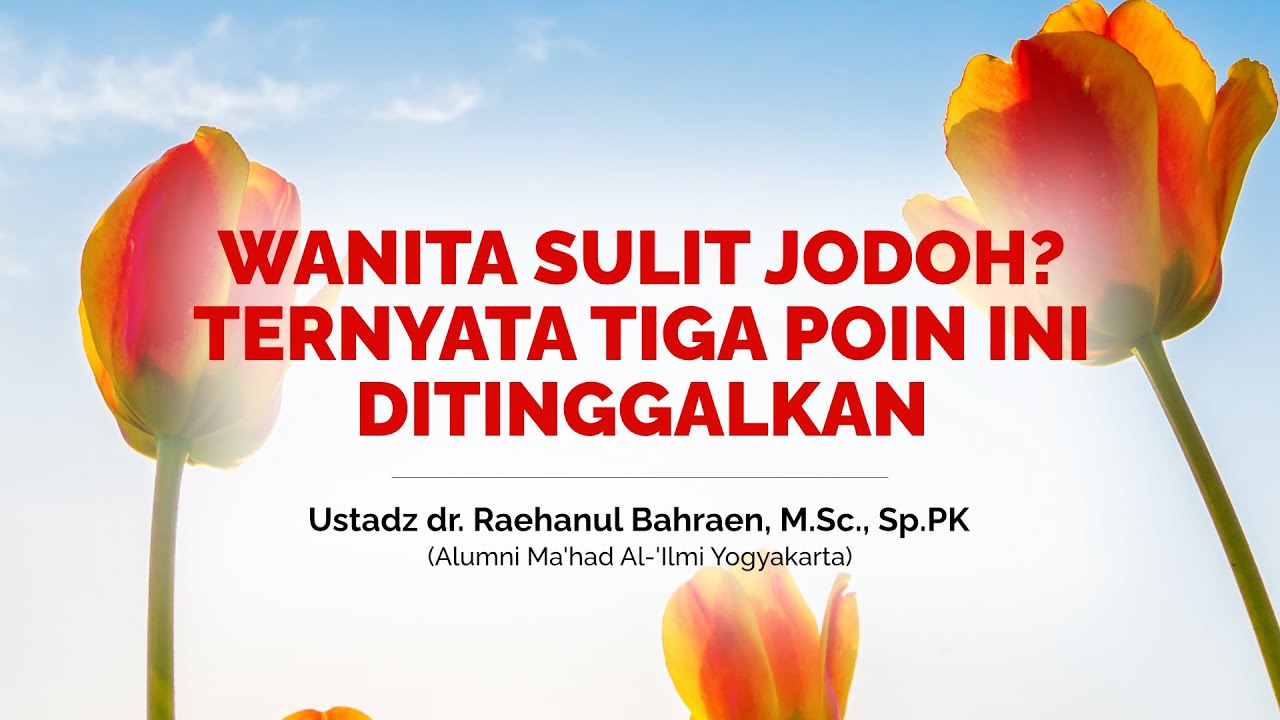 WANITA SULIT JODOH? TERNYATA TIGA POIN INI DITINGGALKAN - Ustadz dr. Raehanul Bahraen, M.Sc, Sp.PK