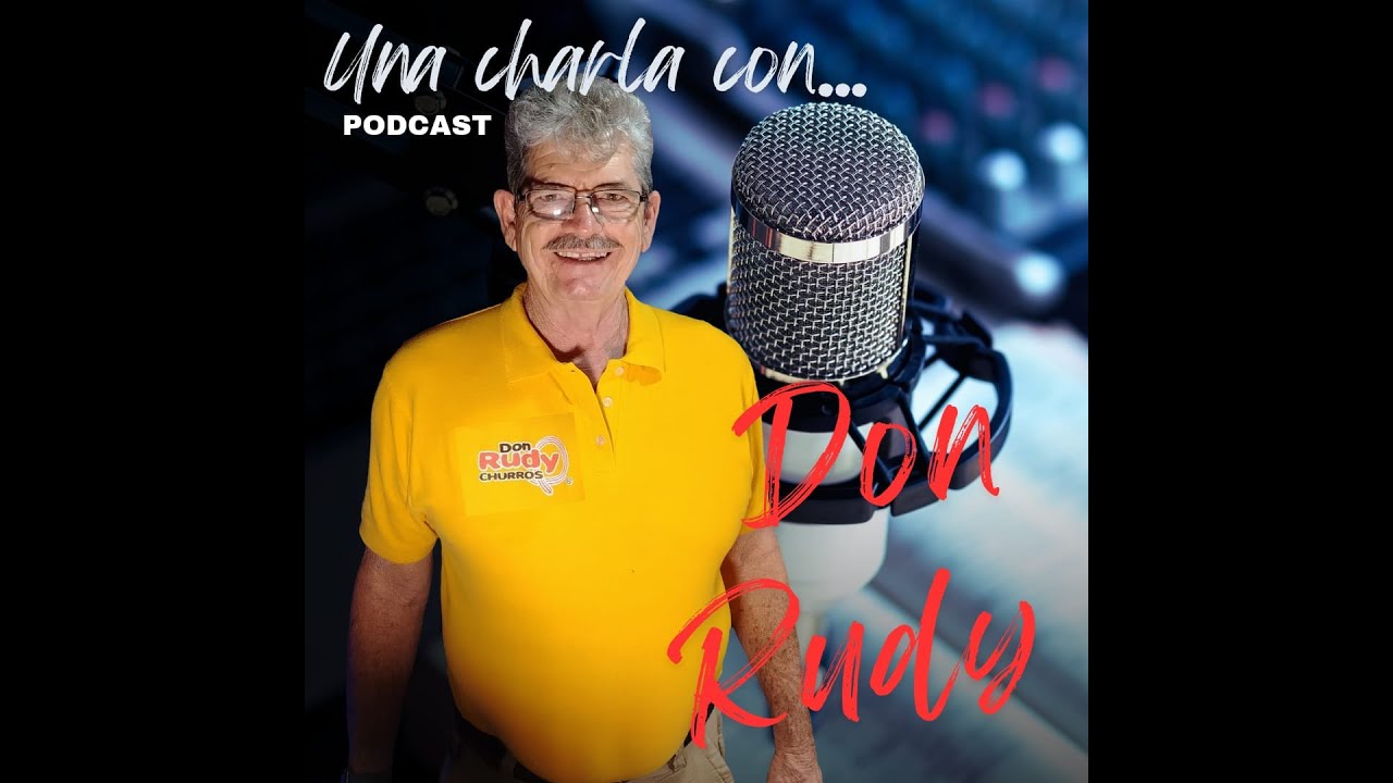 Una Charla Con... Don Rudy, Churros una forma de vida #37