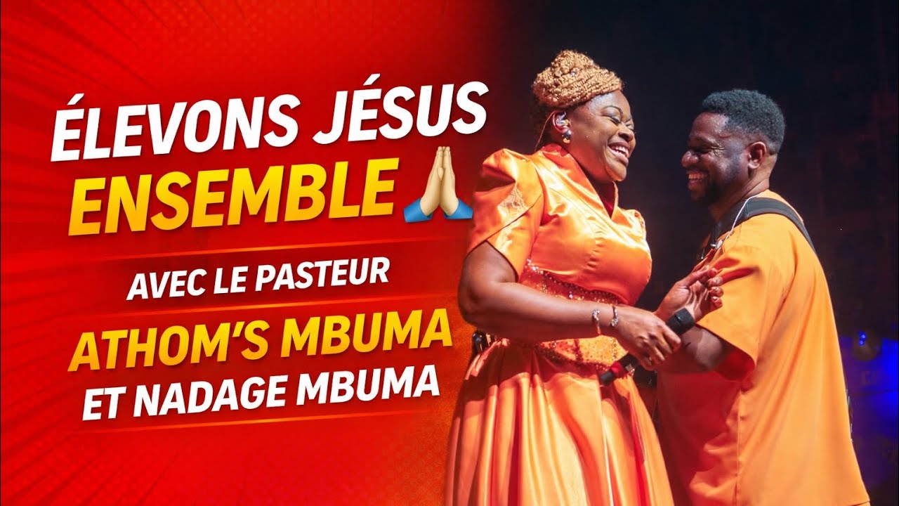 Élevons Jésus ensemble 🙏 avec Le Pasteur ATHOM’S MBUMA ET NADAGE MBUMA 
