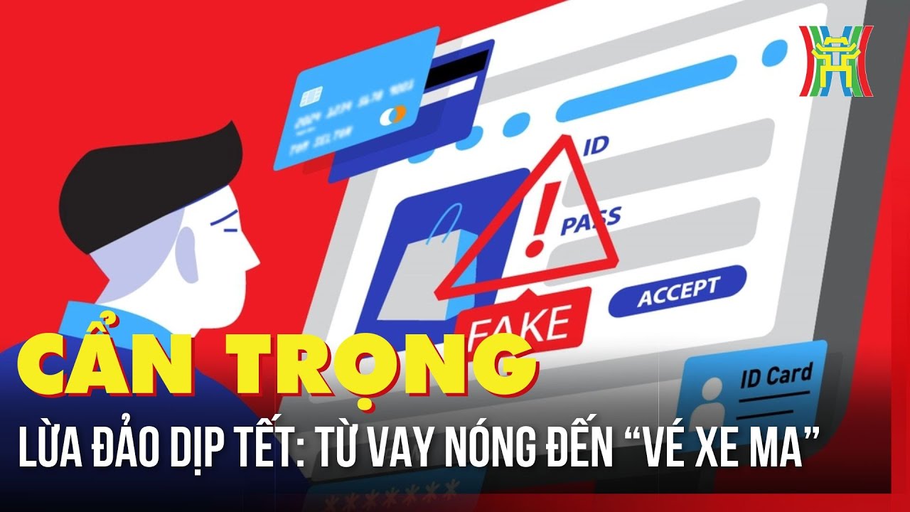Cẩn trọng lừa đảo dịp Tết: Từ vay nóng đến “vé xe ma” | Tin tức