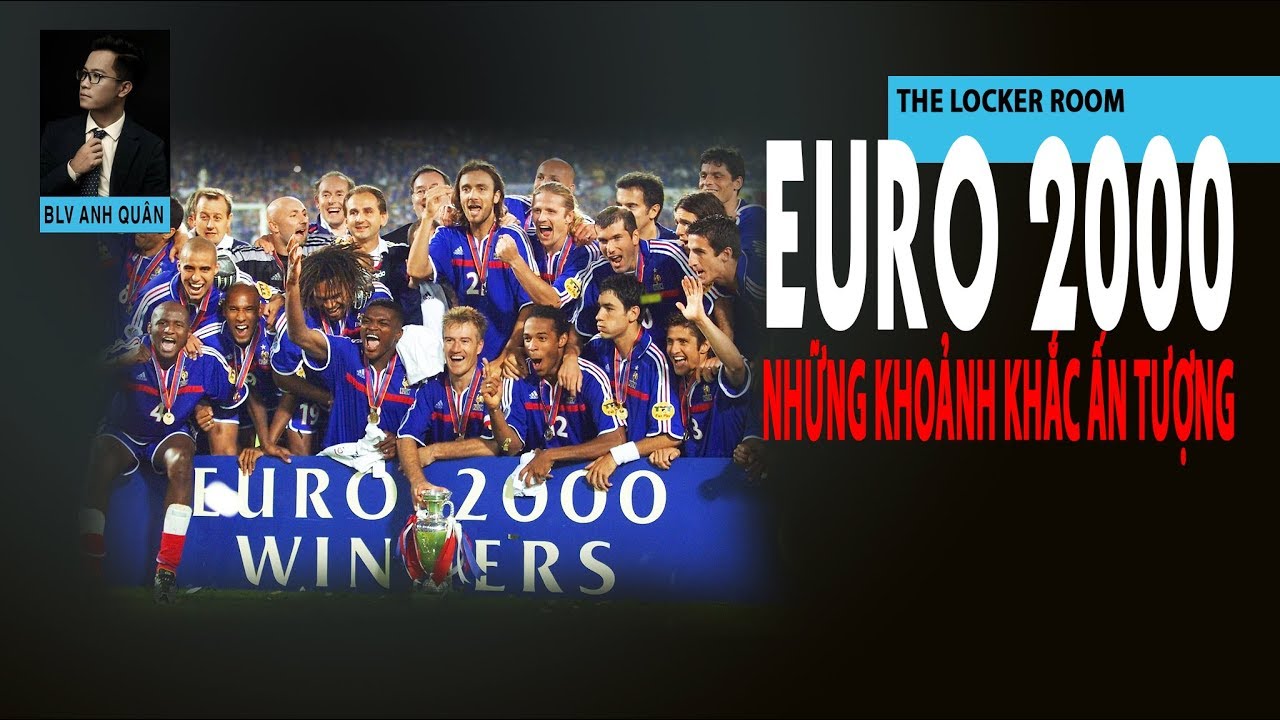THE LOCKER ROOM | NHỮNG KHOẢNH KHẮC ẤN TƯỢNG NHẤT TỪ EURO 2000