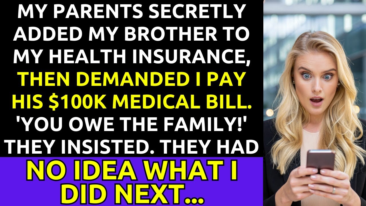 Parents Added Brother to My Insurance, Then Demanded I Pay His $100K Medical Bill
