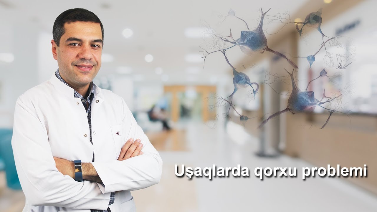 Dr. Kamran Salayev  Ixtisas: Uşaq nevroloqu  Mövzu: Uşaqlarda qorxu problemi