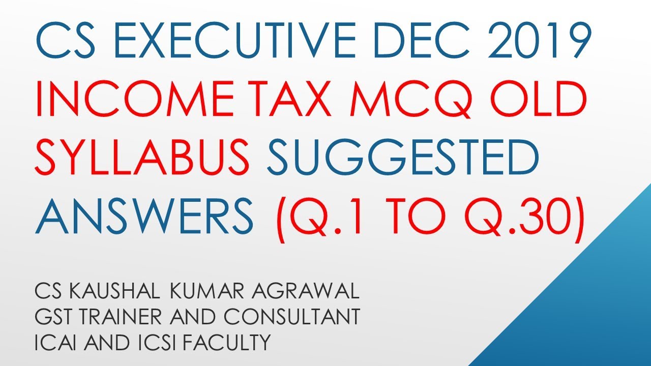 CS Executive Dec 2019 attempt income tax MCQ old syllabus Q.1 to Q. 30