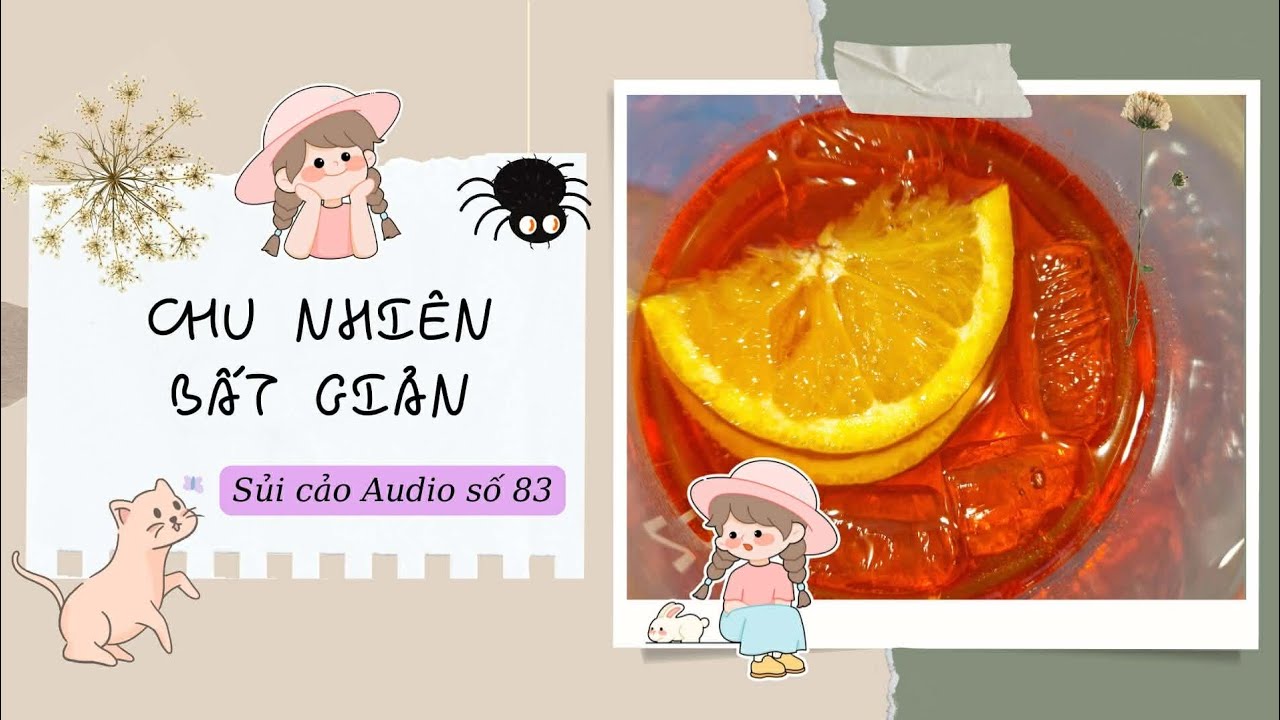 CHU NHIÊN BẤT GIẢN ~ SỦI CẢO AUDIO SỐ 83