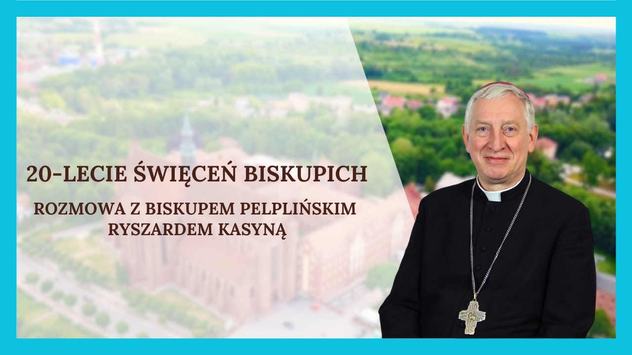 20 lecie Święceń Biskupich. Rozmowa z Biskupem Pelplińskim Ryszardem Kasyną