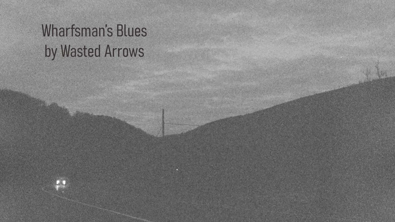 Wasted Arrows - Wharfman's Blues - first single from the debut album