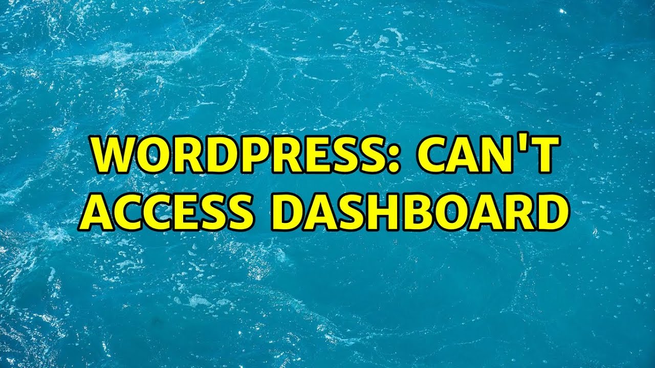 Wordpress: Can't access dashboard (2 Solutions!!)