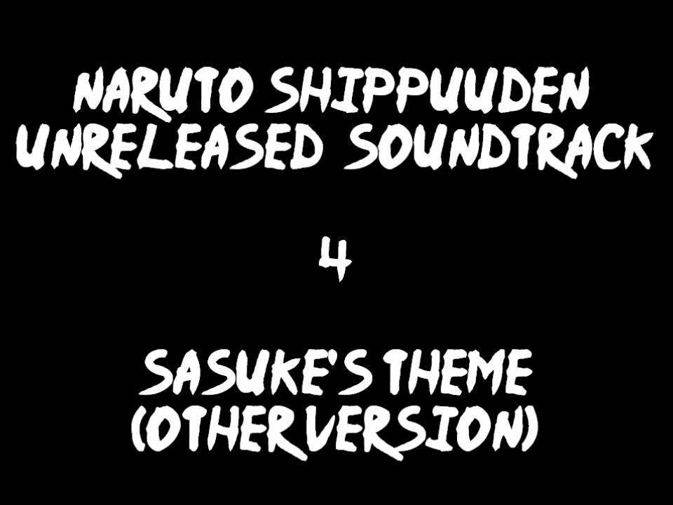 Naruto Shippuuden Unreleased Soundtrack - Sasuke's Theme (other Version)