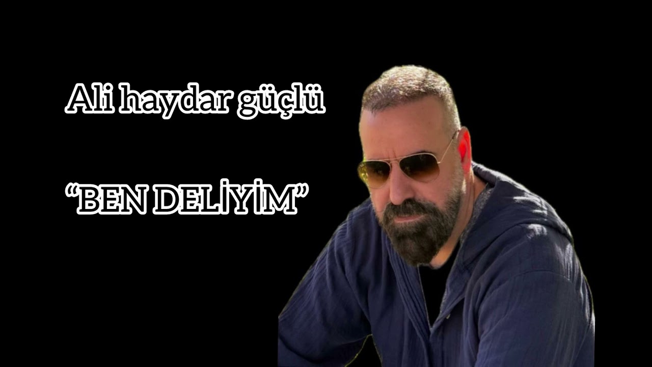 Ali Haydar Güçlü -BEN DELİYİM 2025