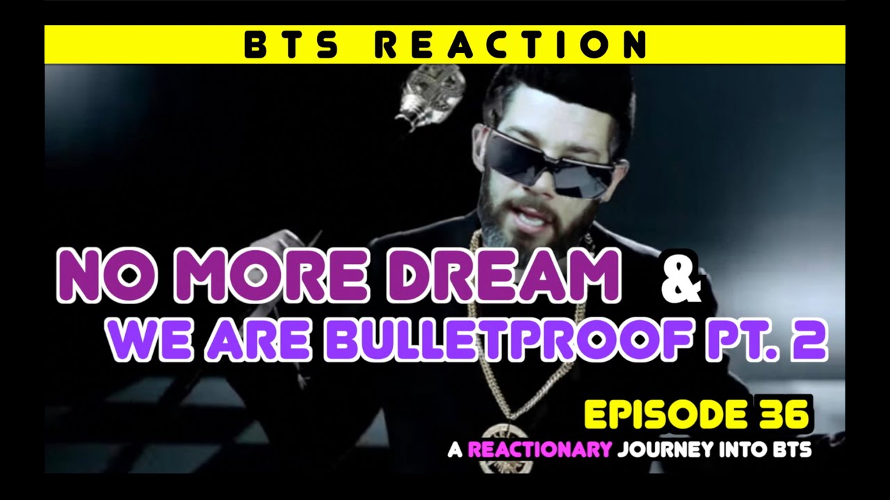 Реакционное путешествие в BTS — Эпизод 36 — «No More Dream» и «We Are Bulletproof pt. 2’