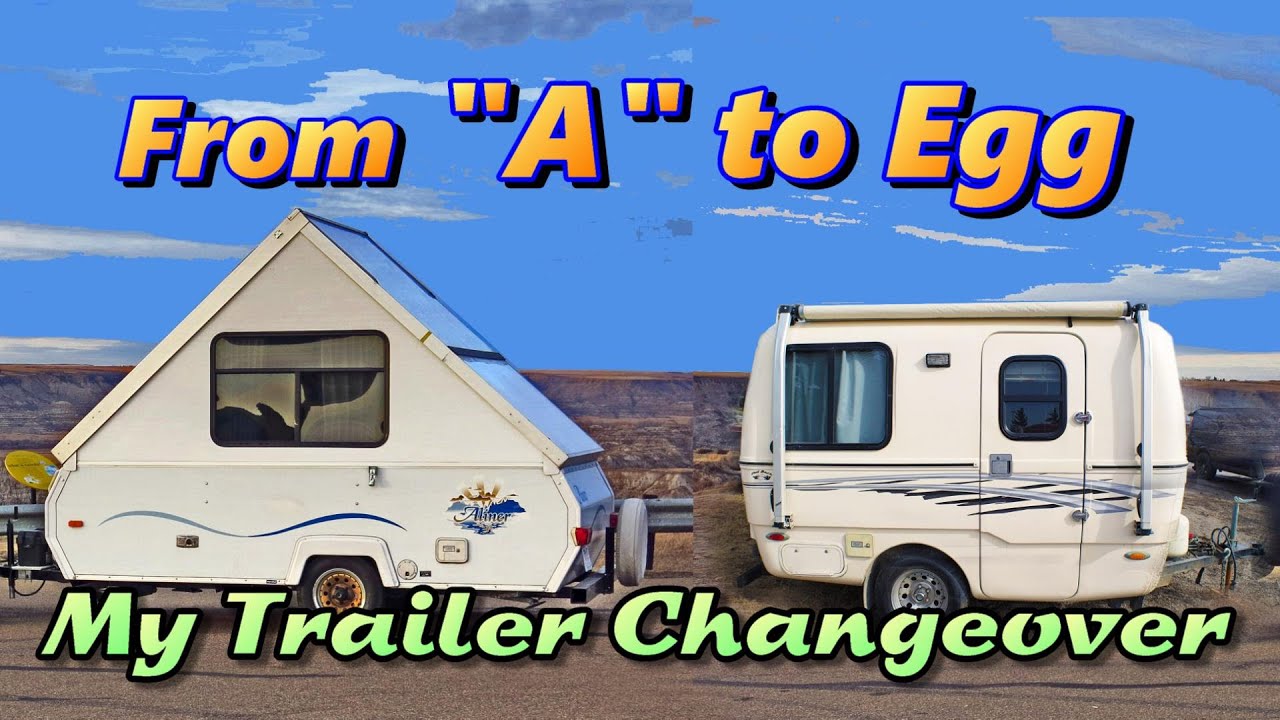 From A to Egg: My Trailer Changeover