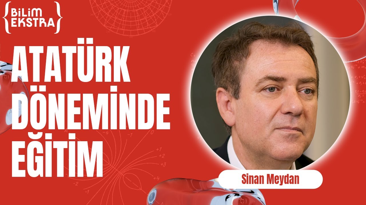 Atatürk Türkiye'sinde Eğitim ve Müfredat / Sinan Meydan ile Bilim Ekstra