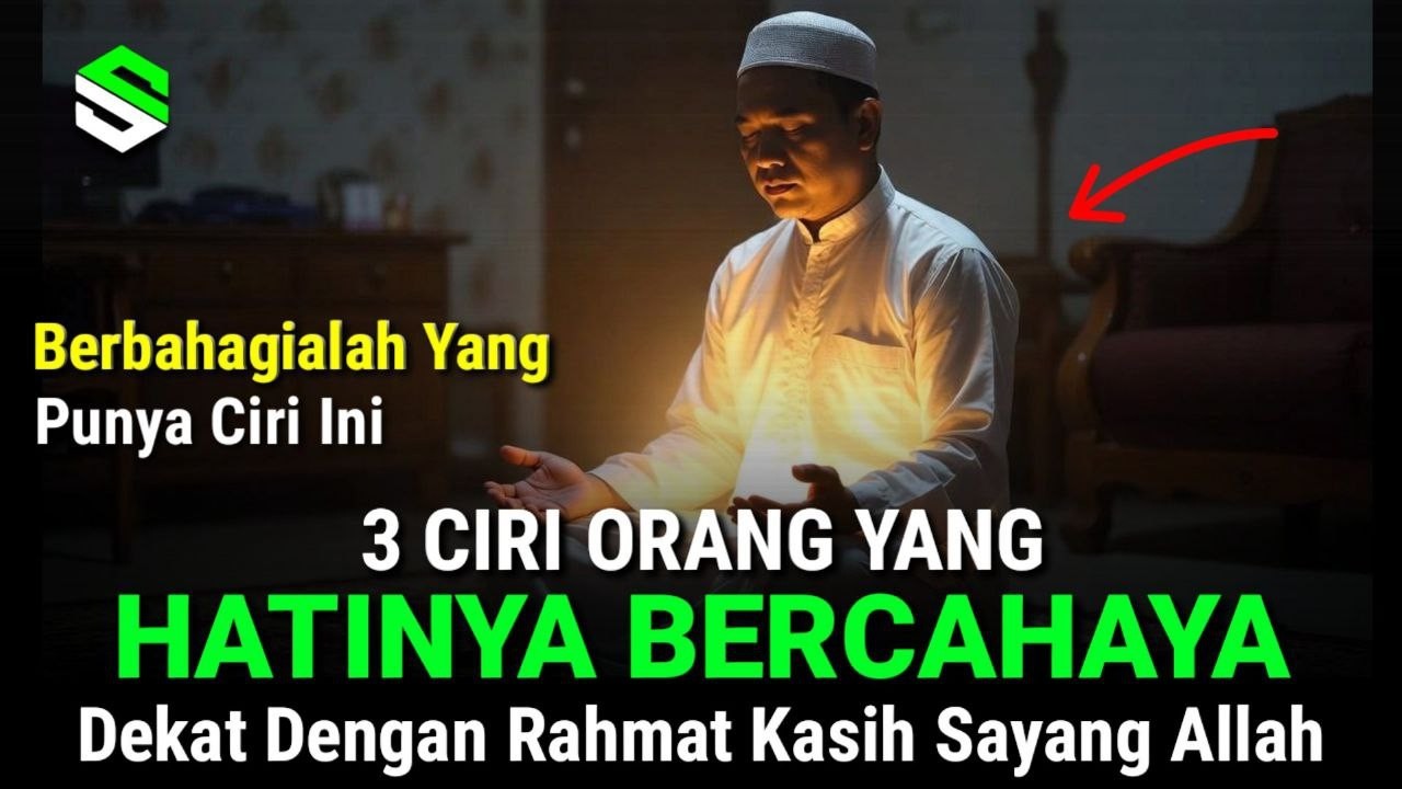 BERBAHAGIALAH !! Inilah 3 Ciri Manusia Dipenuhi Cahaya Ilahi, Hatinya Bersih, Hidup Bahagia