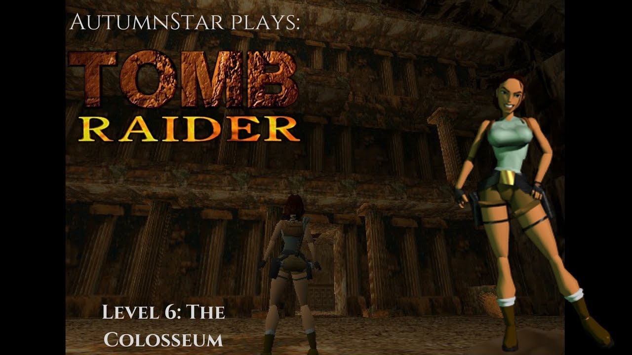 AutumnStar plays: Tomb Raider (1996) Level 6: Colosseum