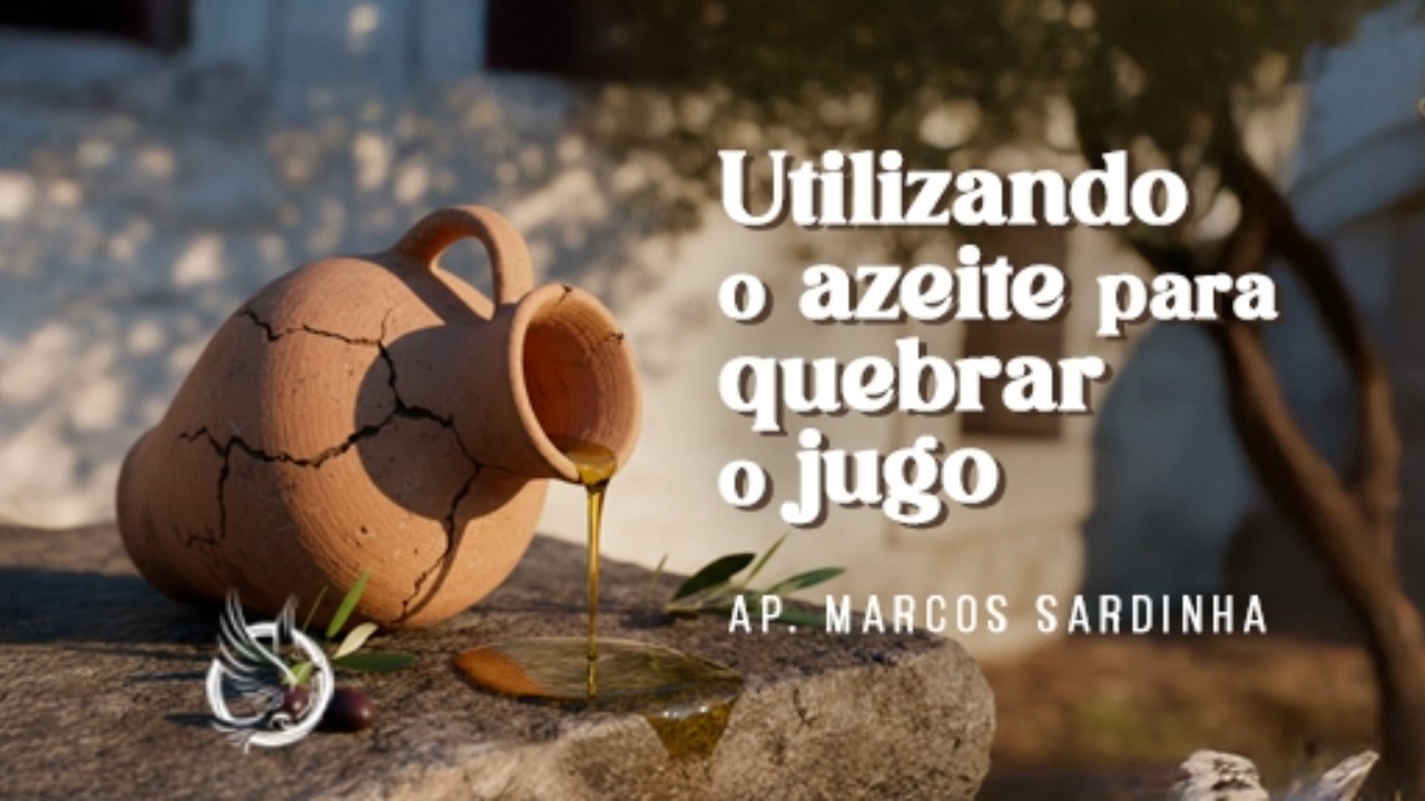 TEMA: UNÇÃO QUE QUEBRA O JUGO - UTILIZANDO O AZEITE PARA QUEBRAR O JUGO