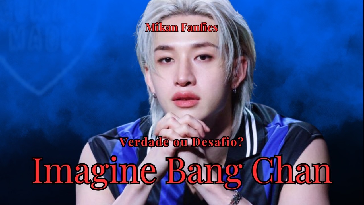 Imagine Bang Chan - Verdade ou Desafio?