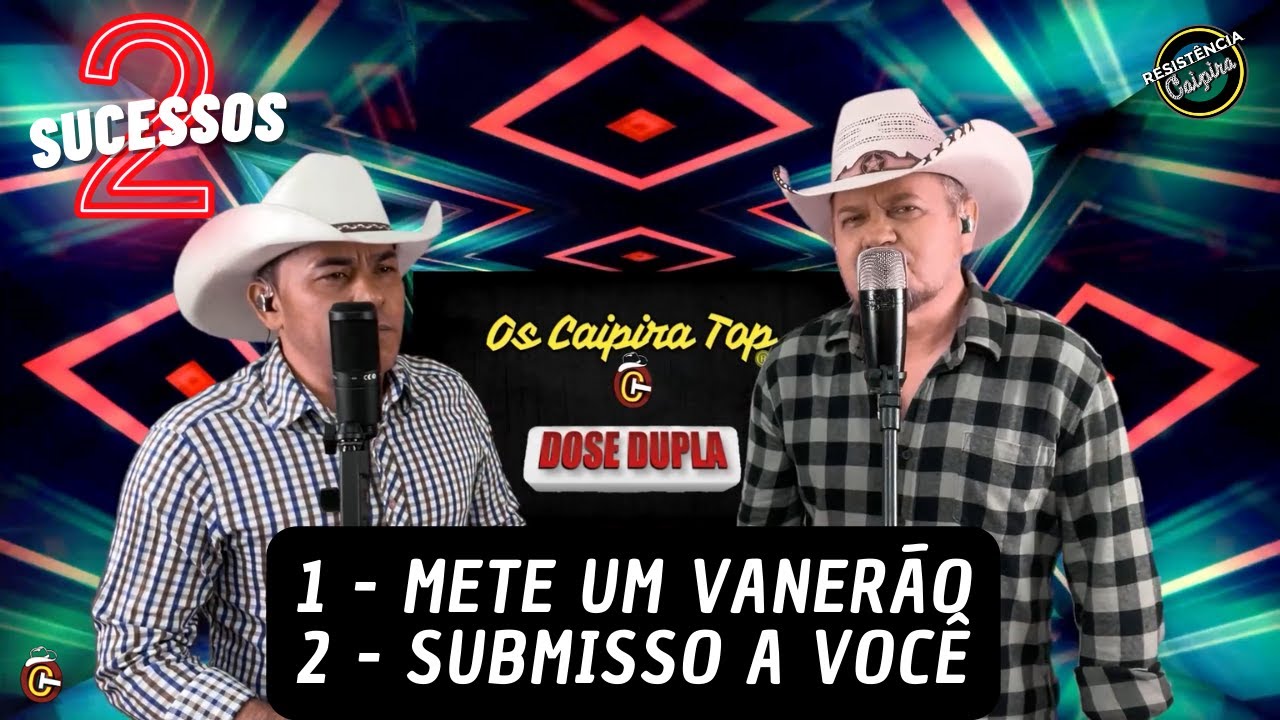 Mete Um Vanerão / Submisso a Você - (Dose Dupla) - Os Caipira Top 2022