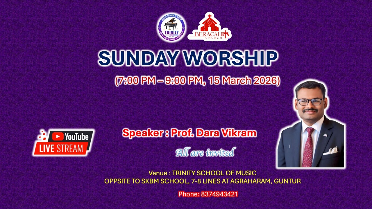 15 March 2026 SUNDAY WORSHIP II BERACAH CHURCH II Prof. DARA VIKRAM II TRINITY SCHOOL OF MUSIC