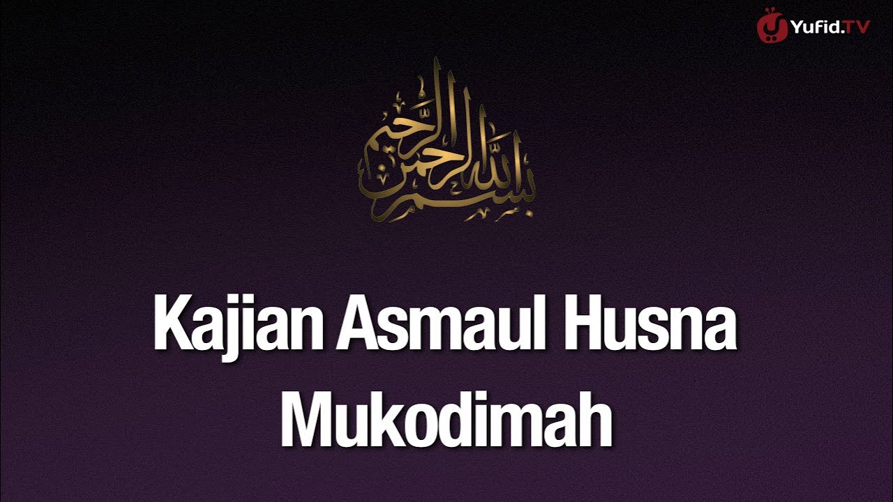 Ngaji Asmaul Husna #1: Mukodimah Asmaul Husna - Ustadz Abdullah Zaen, Lc., MA