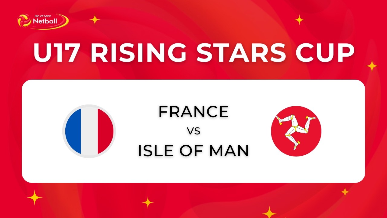 France vs Isle of Man | U17 Rising Stars Cup 2026 | International Netball