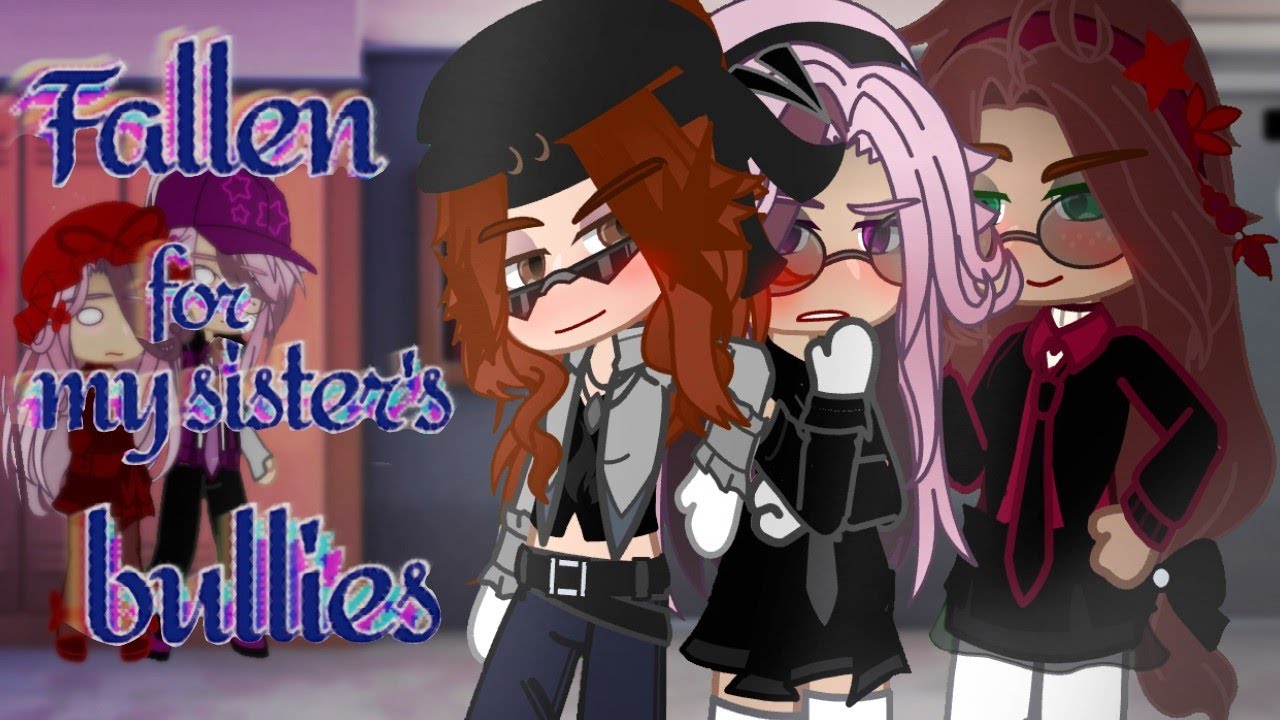 Fallen for my sister's bullies //LESBIAN POLY GCMM//