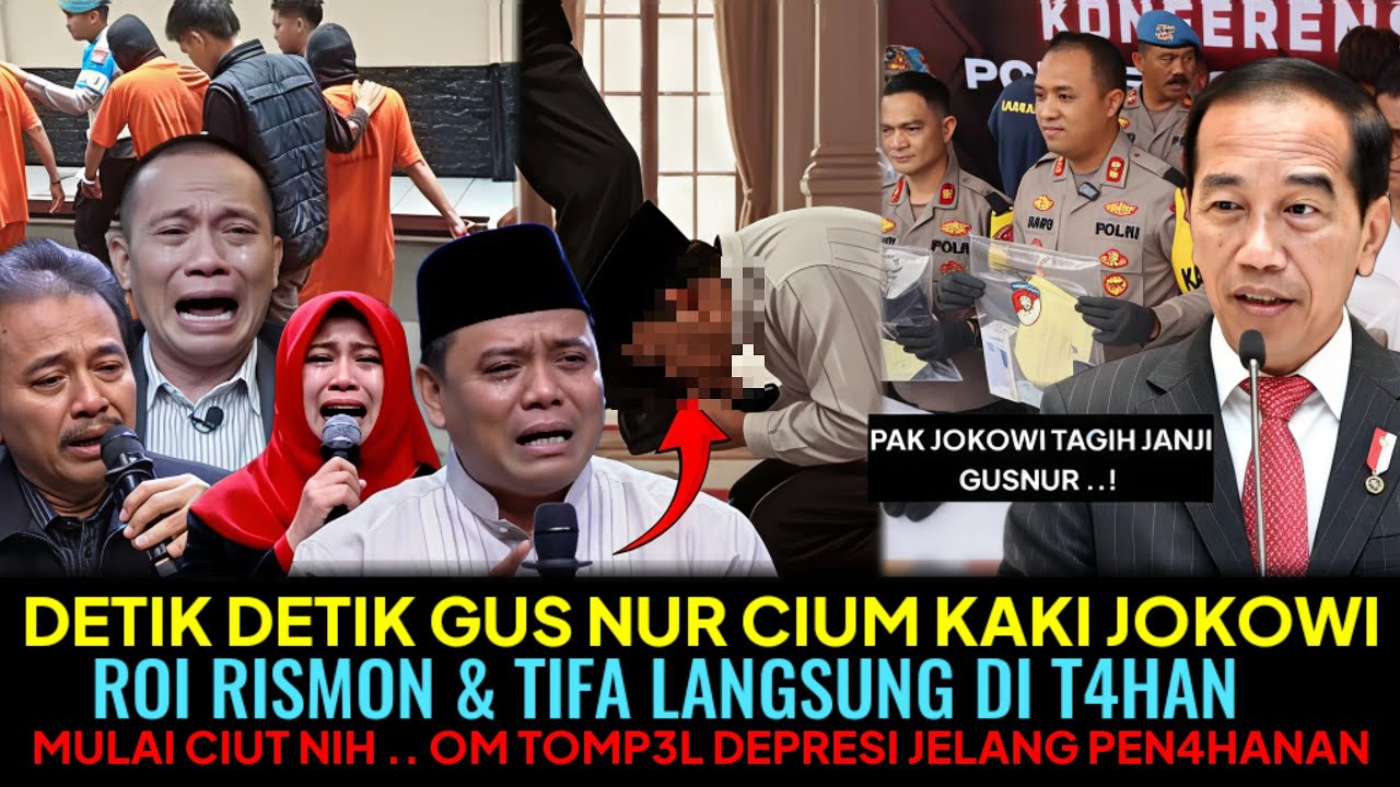 DETIK DETIK GUS NUR CIUM KAKI JOKOWI😱!?ROI RISMON & TIFA DI T4HAN OM TOM DEPRESI JELANG PEN4HANAN