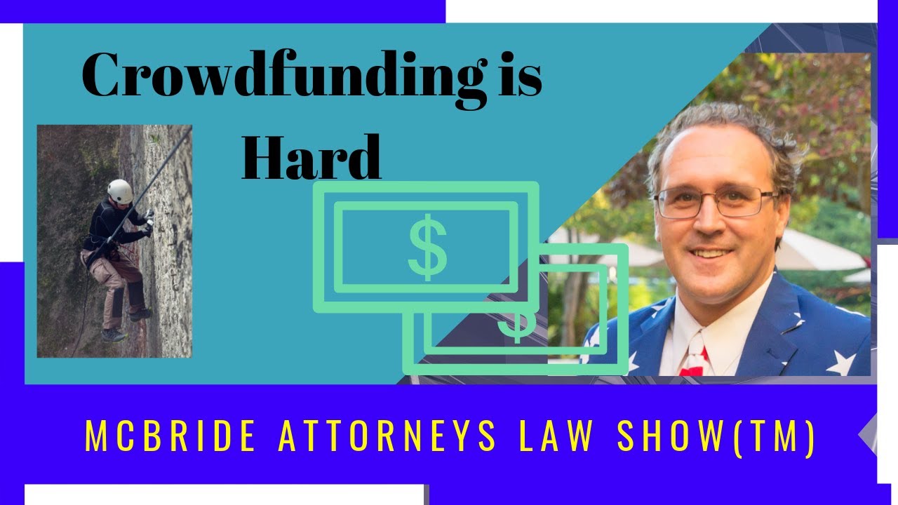Crowdfunding is hard -- McBride Attorneys Law Show