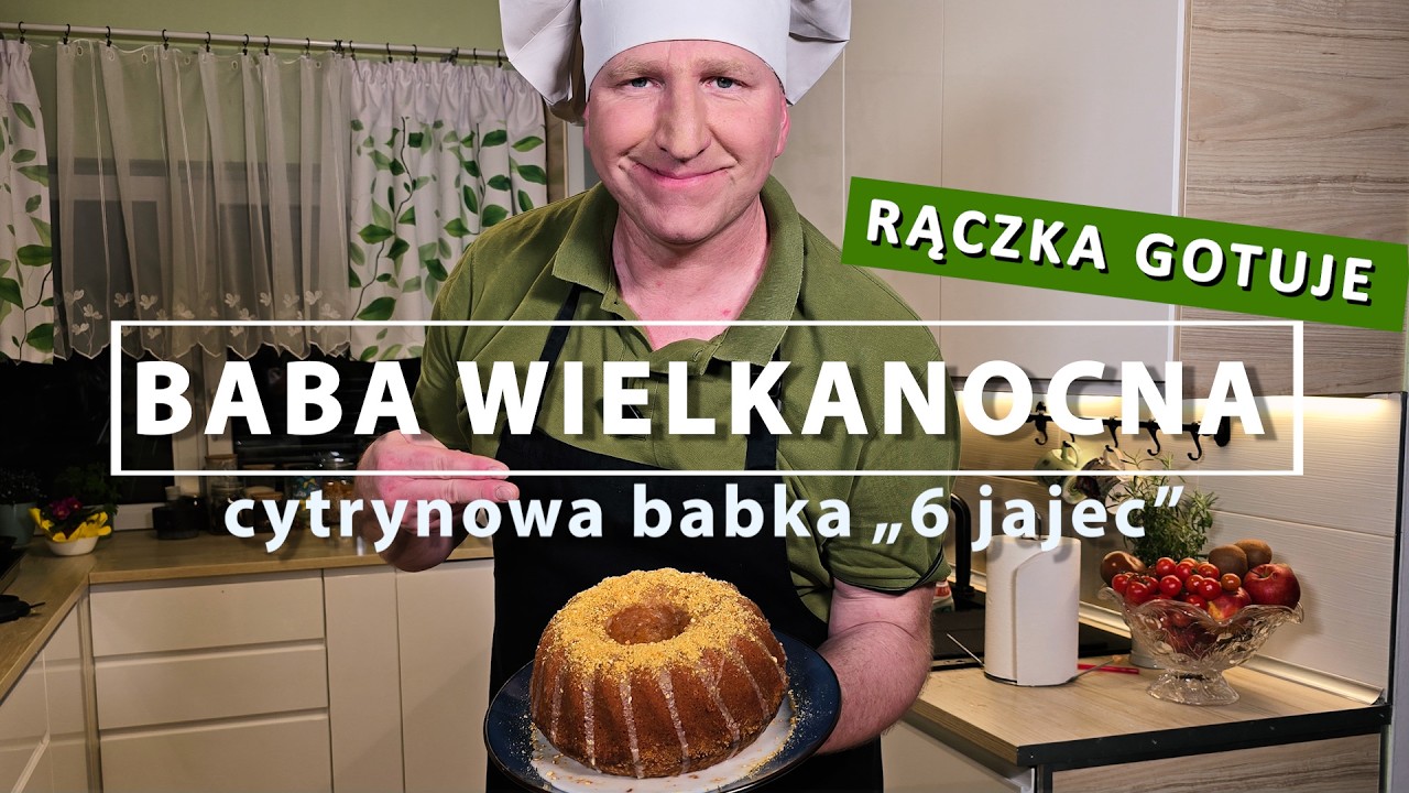RĄCZKA GOTUJE:  BABA WIELKANOCNA - cytrynowa tzw. &bdquo;babka 6 jajec