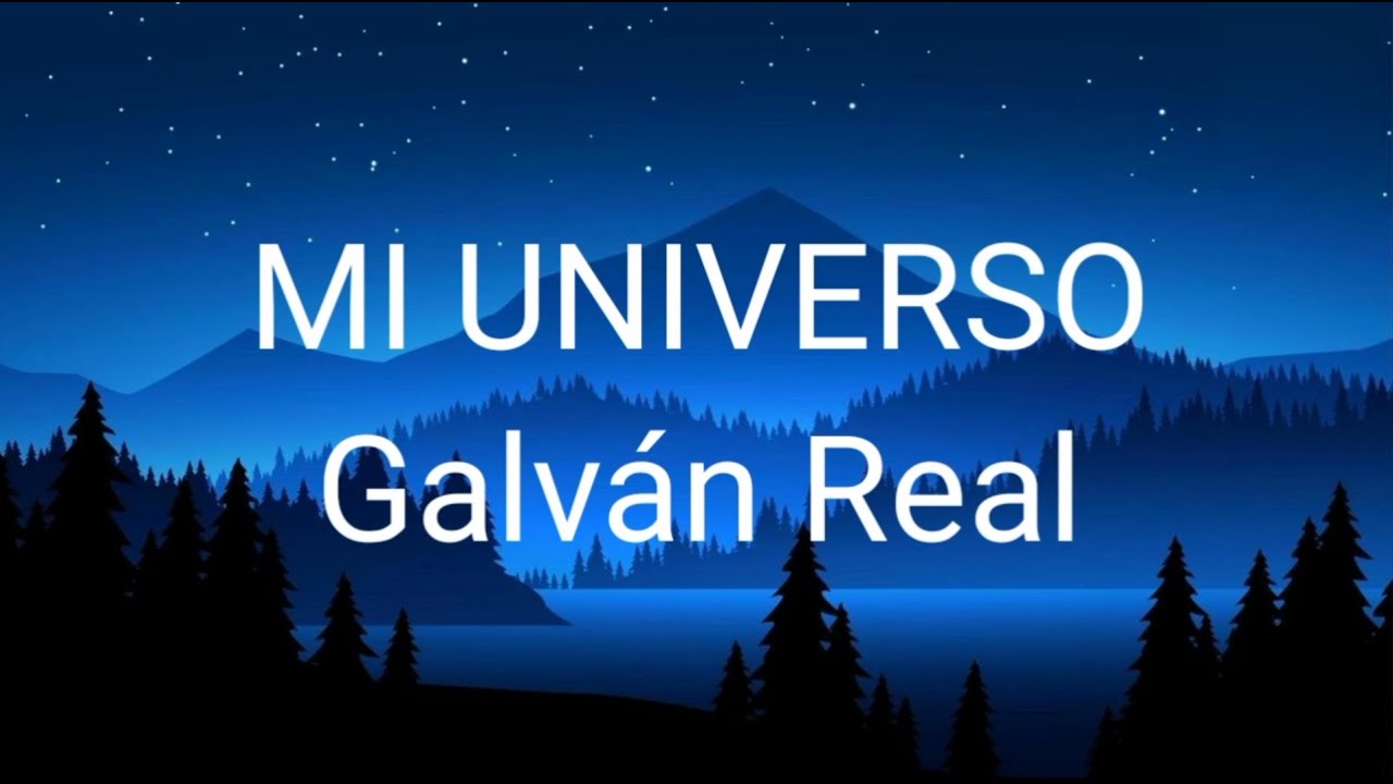 Galv&aacute;n Real - Mi Universo (Letra/Lyrics)