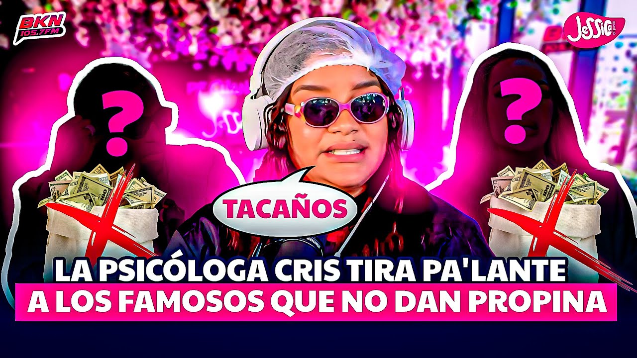 LA PSICÓLOGA CRIS TIRA PA'LANTE A LOS FAMOSOS QUE NO DAN PROPINA