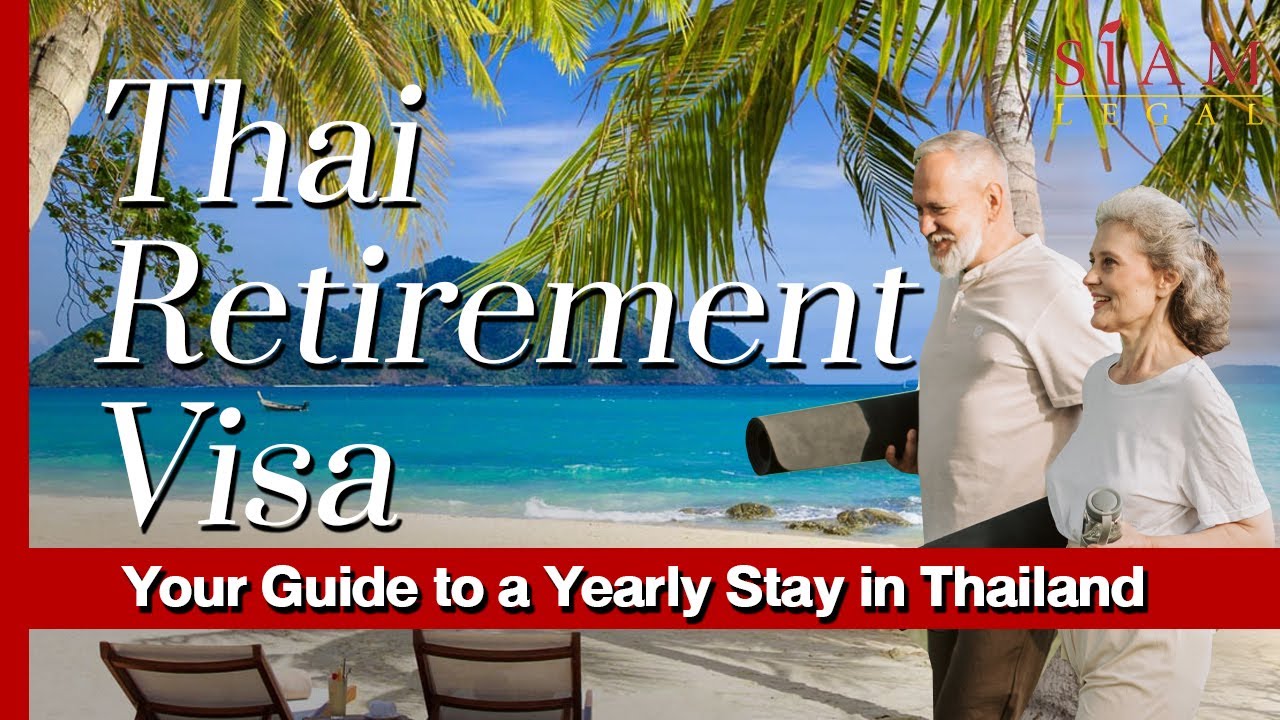Thai Retirement Visa: Your Guide to a Yearly Stay in Thailand | Siam Legal