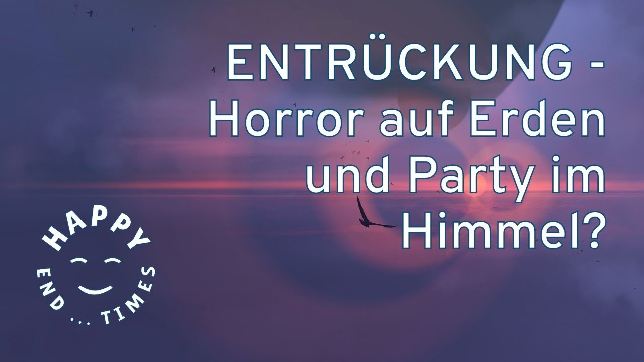 Entrückung - Horror auf Erden und Party im Himmel?