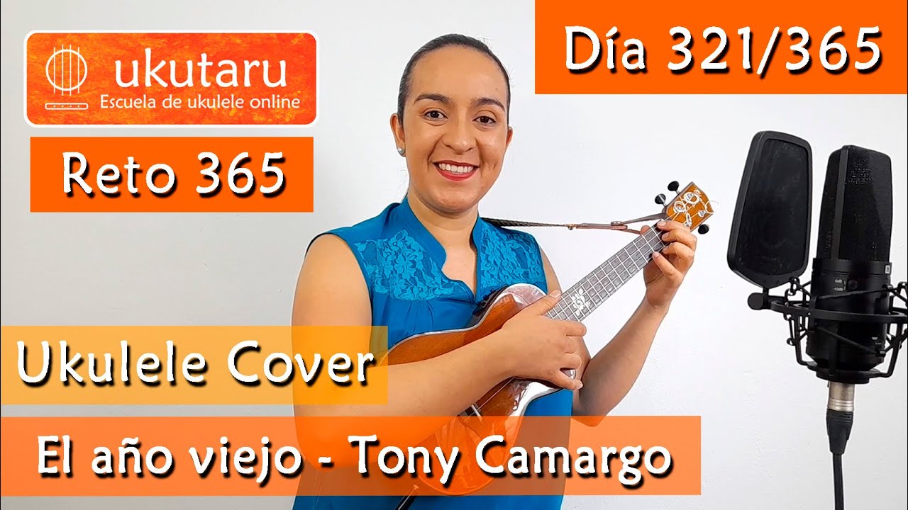 321. RETO 365 DÍA 321: EL AÑO VIEJO  ( TONY CAMARGO )  -  UKULELE COVER