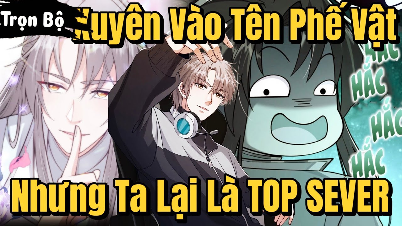 TRỌN BỘ | Xuyên Vào Tên Phế Vật Nhưng Ta Lại Là Cao Thủ TOP Sever | Review Truyện