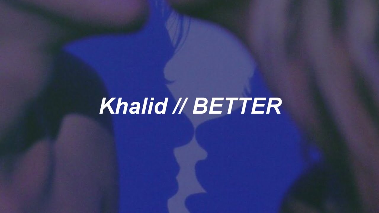 Khalid - Better (Lyrics)
