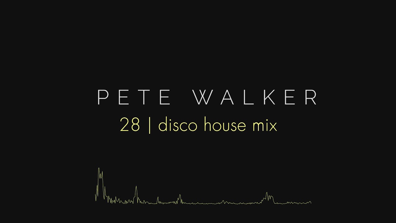 Pete Walker &ndash; 28 | disco house mix